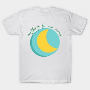 Anything For Our Moony T-Shirt